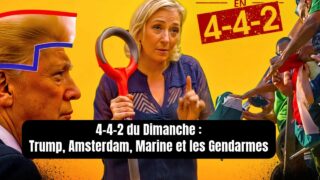 LE 4-4-2 : TRUMP, AMSTERDAM, MARINE ET LES GENDARMES * SURPRISE