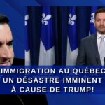 L’IMMIGRATION au Québec Un DÉSASTRE imminent à cause de TRUMP!