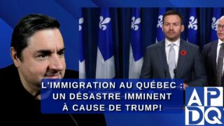 L’IMMIGRATION au Québec Un DÉSASTRE imminent à cause de TRUMP!