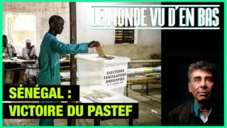 Sénégal : victoire du PASTEF – Le Monde vu d’en Bas – n°158