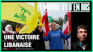 Une victoire libanaise – Le Monde vu d’en Bas – n°161