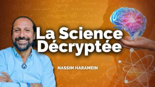 Comprendre la physique autrement avec Nassim Haramein