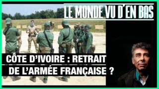 Côte d’Ivoire : retrait de l’armée française ? – Le Monde vu d’en bas – n°167