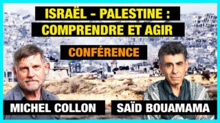 Israël – Palestine : comprendre et agir – conférence de Saïd Bouamama et Michel Collon