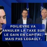 Poilièvre va annuler la taxe sur le gain en capital, mais pas Legault