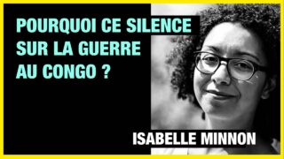 Pourquoi ce silence sur la guerre à l’Est du Congo ? – Isabelle Minnon, mouvement Intal