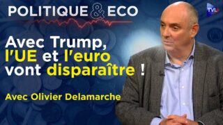 Trump : l’UE et l’euro en danger ? – Politique & Eco avec Olivier Delamarche – TVL