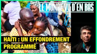 Haïti : un effondrement programmé – Le Monde vu d’en Bas – n°178