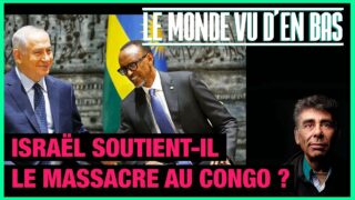 Israël soutient-il le massacre au Congo ? – Le Monde vu d’en Bas – n°176