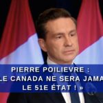 Pierre Poilievre : « Le Canada ne sera jamais le 51e État ! »