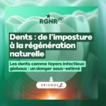 Podcast RGNR Ep 2 – Les dents dévitalisées comme foyers infectieux, un danger sous estimé ?