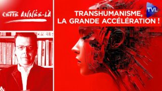 Transhumanisme, la grande accélération ! – Cette année-là – TVL