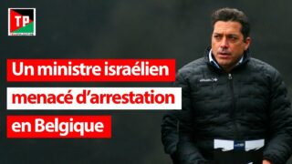 Un ministre israélien menacé d’arrestation en Belgique