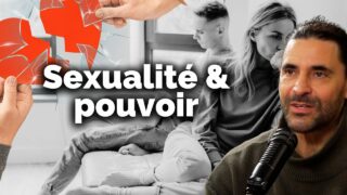 Les jeux de pouvoir dans la sexualité : et si on en parlait ? Sagesses ép. 11