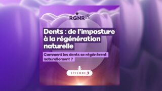 Podcast Dents Épisode 3 – Comment les dents se régénèrent naturellement ?