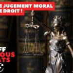 Quand le jugement moral écrase le droit !