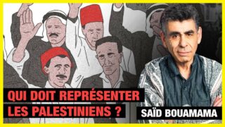 C’est au peuple palestinien de décider qui il veut pour le représenter – Saïd Bouamama