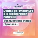 Dents, de l’imposture à la régénération naturelle – Ep 7 : Vos questions !