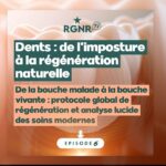Dents, de l’imposture à la régénération naturelle – Ep 6 : De la bouche malade à la bouche vivante.