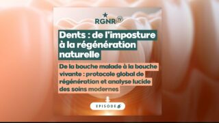 Dents, de l’imposture à la régénération naturelle – Ep 6 : De la bouche malade à la bouche vivante.