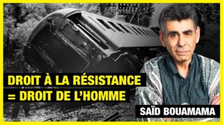 Droit à la résistance = Droit de l’Homme – Saïd Bouamama