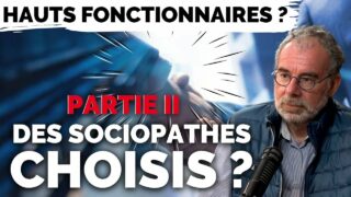 Hauts fonctionnaires : une caste de sociopathes au pouvoir ? – Avec Paul-Antoine Martin (PARTIE 2)