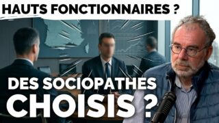 Hauts fonctionnaires : une caste de sociopathes au pouvoir ? – Avec Paul-Antoine Martin