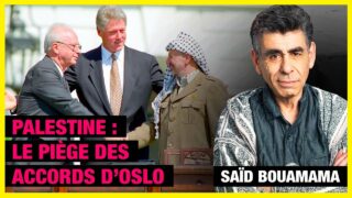 Palestine : le piège des accords d’Oslo – Saïd Bouamama