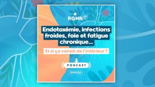 Podcast Endotoxémie, infections froides, foie et fatigue chronique… si ça venait de l’intérieur ?