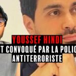URGENT : YOUSSEF HINDI EST CONVOQUÉ PAR LA POLICE ANTITERRORISTE.