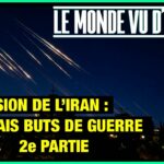 Agression de l’Iran par Israël : les vrais buts de guerre (II) – Le Monde vu d’en Bas – n°190