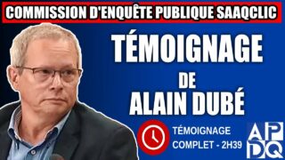 Commission d’enquête SAAQclic : Témoignage de Alain Dubé