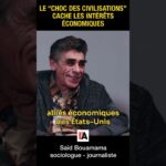 Le choc des civilisations vise à masquer des intérêts économiques – Saïd Bouamama