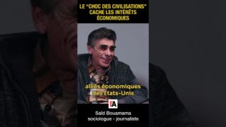 Le choc des civilisations vise à masquer des intérêts économiques – Saïd Bouamama
