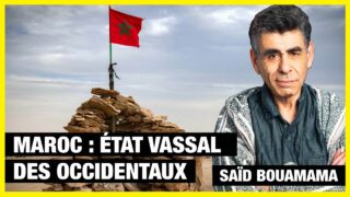 Le Maroc, gestionnaire des intérêts de l’Occident en Afrique du Nord – Saïd Bouamama
