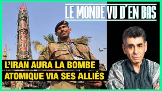 L’Iran aura la bombe nucléaire via ses alliés – Le Monde vu d’en Bas – n°192