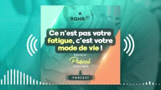 PODCAST – Ce n’est pas votre fatigue, c’est votre mode de vie !