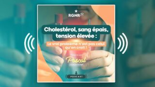 PODCAST – Cholestérol, hypertension, sang épais: le vrai problème n’est pas celui que l’on croit !