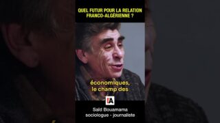 Quel futur pour la relation franco-algérienne ? – Saïd Bouamama