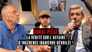 INGÉRENCE IRANIENNE – AFFAIRE SORAL : MARCEL D. FAIT UNE RÉVÉLATION MAJEURE SUR CE MONTAGE D’ÉTAT