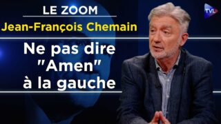 La gauche, une idéologie érigée en religion sans cœur – Le Zoom – Jean-François Chemain – TVL