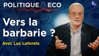 Le Capitalisme en Phase Terminale ? La Fin d’un Monde – Politique & Eco avec Luc Laforets – TVL