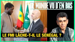 Le FMI lâche-t-il le Sénégal ? – Le Monde vu d’en Bas – n°194