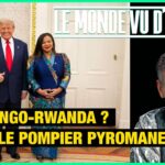 Paix Congo-Rwanda ? : Trump le pompier pyromane – Le Monde vu d’en Bas – n°193