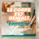 Podcast – Le Corps est Génial – Épisode 1 – La résistance à l’insuline est une protection !