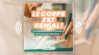 Podcast – Le Corps est Génial – Épisode 1 – La résistance à l’insuline est une protection !
