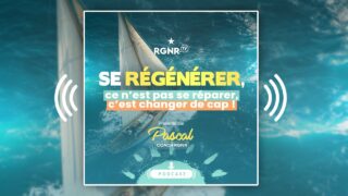 PODCAST RGNR : Se régénérer, ce n’est pas se réparer : c’est changer de cap !