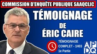 Commission d’enquête SAAQclic : Témoignage d’Éric Caire 1e Partie