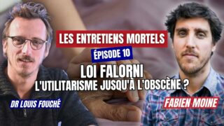 Les entretiens mortels – Ep.10: Fabien Moine – Loi Falorni, l’utilitarisme jusqu’à l’obscène ?