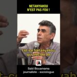 Netanyahou n’est pas fou ! – Saïd Bouamama